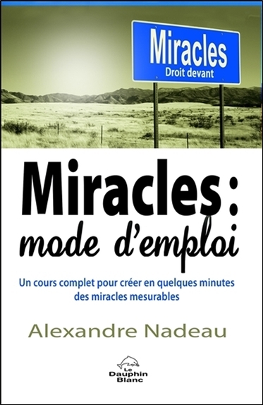Picture of Miracles : mode d'emploi - Un cours complet pour créer en quelques minutes des miracles mesurables