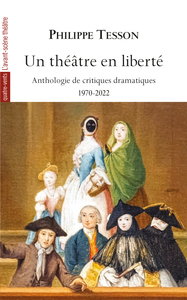 Picture of Un théâtre en liberté, Anthologie de critiques théâtrales 1970-2022
