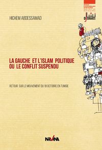 Image de La Gauche Et L'Islam Politique Ou Le Conflit Suspendu - Retour Sur Le Mouvement Du 18 Octobre En Tunisie