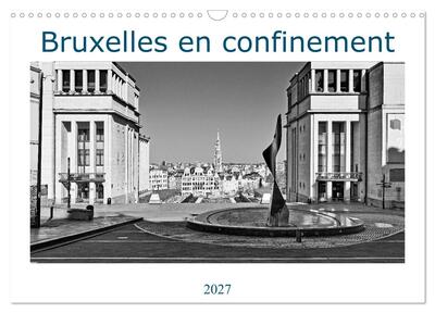 Image de Bruxelles en confinement (Calendrier mural 2027 DIN A3 vertical), CALVENDO calendrier mensuel