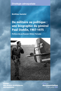 Image de Du militaire au politique : une biographie du général Paul Stehlin 1907-1975