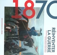 Image de 1870 : Réinventer la guerre