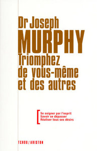 Picture of Triomphez de vous-même et des autres - Se soigner par l'esprit - Savoir se dépasser - Réaliser tous