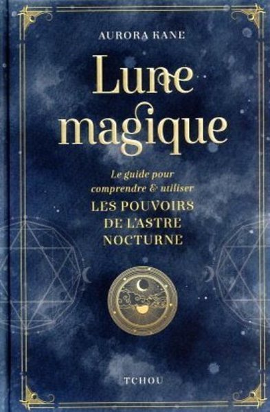 Image de Lune magique - Le guide pour comprendre et utiliser les pouvoirs de l'astre nocturne