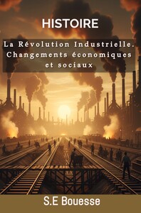 Image de Histoire : La Révolution Industrielle. Changements économiques et sociaux