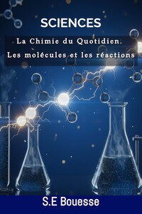 Image de Sciences : La Chimie du Quotidien. Les molécules et les réactions