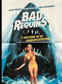 Image de BAD REQUINS, L'HISTOIRE DE LA SHARKSPLOITATION - version standard