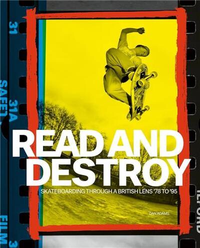 Image de Read and Destroy Skateboarding Through a British Lens 1978-1995 /anglais