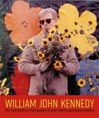 Image de William John Kennedy The Lost Archive : Photographs of Andy Warhol and Robert Indiana /anglais