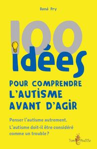 Picture of 100 IDEES POUR COMPRENDRE L'AUTISME AVANT D'AGIR