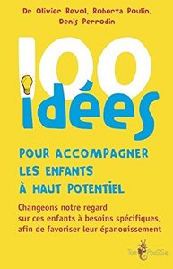 Picture of 100 idées pour accompagner les enfants à haut potentiel - changeons notre regard sur ces enfants à besoins spécifiques, afin de favoriser leur épanouisseme