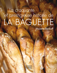 Image de La craquante et prestigieuse histoire de la baguette