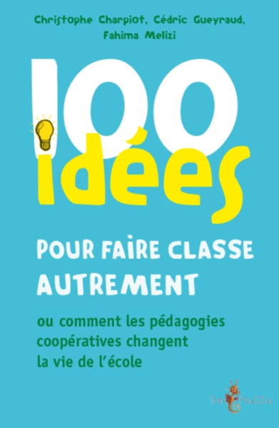 Picture of 100 idées pour faire classe autrement ou Comment les pédagogies coopératives changent la vie de l'école
