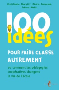 Picture of 100 idées pour faire classe autrement ou Comment les pédagogies coopératives changent la vie de l'école