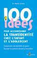 Image de 100 IDEES POUR ACCOMPAGNER LA TRANSIDENTITE CHEZ L'ENFANT ET L'ADOLESCENT