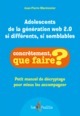 Image de Adolescents de la génération web 2.0 si différents, si semblables - petit manuel de décryptage pour mieux les accompagner