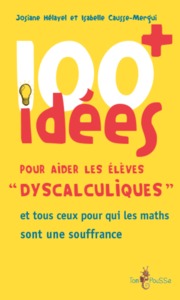 Picture of 100 + idées pour aider les élèves dyscalculiques - et tous ceux pour qui les maths sont une souffrance