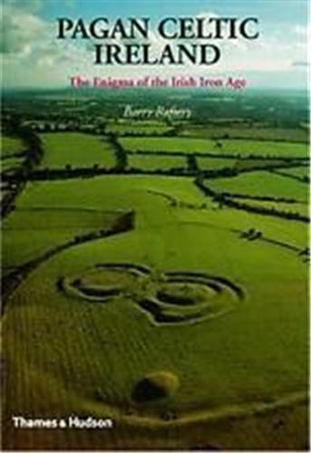 Image de Pagan Celtic Ireland The Enigma of the Irish Iron Age /anglais