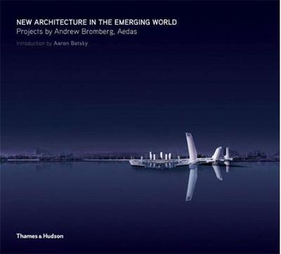 Picture of New Architecture in the Emerging World - Projects by Andrew Bromberg, Aedas /anglais