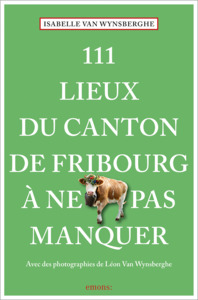 Image de 111 Lieux du canton de Fribourg à ne pas manquer