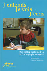Image de J'ENTENDS, JE VOIS, J'ECRIS - DES OUTILS POUR LA MAITRISE DE L'ORTHOGRAPHE AU CYCLE 2