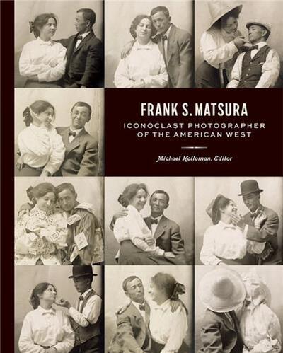 Picture of Frank S. Matsura Iconoclast Photographer of the American West /anglais
