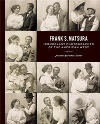 Picture of Frank S. Matsura Iconoclast Photographer of the American West /anglais