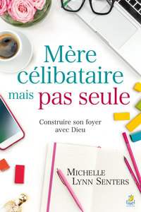 Picture of Mère célibataire mais pas seule - Construire son foyer avec Dieu