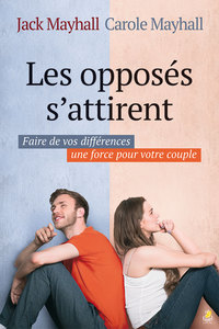 Picture of Les opposés s’attirent. Faire de vos différences une force pour votre couple
