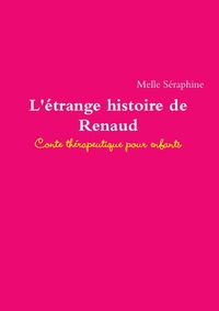 Picture of L'Etrange Histoire de Renaud - Conte Therapeutique Pour Enfants
