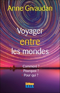 Picture of Voyager entre les mondes - Le voyage astral : Comment ? Pourquoi ? Pour qui ?