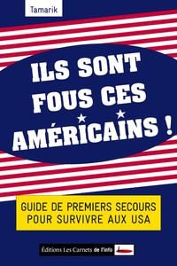 Image de Ils sont fous ces américains ! Guide de premiers secours pour survivre aux USA