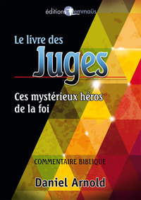 Picture of Le livre des Juges. Ces mystérieux héros de la foi. Commentaire biblique