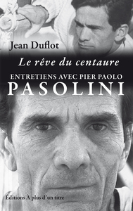 Picture of Le rêve du centaure - entretiens avec Pier Paolo Pasolini