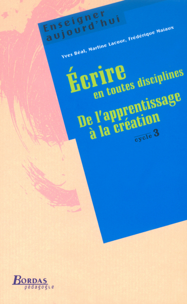 Image de ECRIRE EN TOUTES DISCIPLINES DE L'APPRENTISSAGE A LA CREATION CYCLE 3