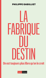 Image de La fabrique du destin - On est toujours plus libre qu'on le croit