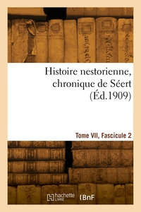 Picture of Histoire nestorienne, chronique de Séert. Tome VII, Fascicule 2