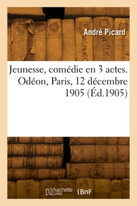 Picture of Jeunesse, comédie en 3 actes. Odéon, Paris, 12 décembre 1905
