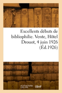 Picture of Excellents débuts de bibliophilie. Vente, Hôtel Drouot, 4 juin 1926