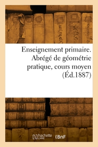 Picture of Enseignement primaire. Abrégé de géométrie pratique, cours moyen