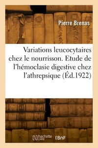 Picture of Variations leucocytaires chez le nourrisson. Etude de l'hémoclasie digestive chez l'athrepsique