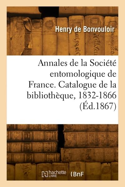 Picture of Annales de la Société entomologique de France. Catalogue de la bibliothèque, 1832-1866