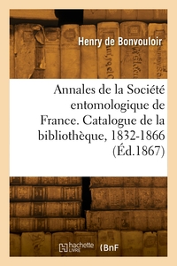 Picture of Annales de la Société entomologique de France. Catalogue de la bibliothèque, 1832-1866
