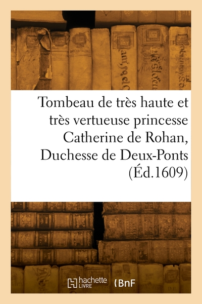 Picture of Tombeau de très haute et très vertueuse princesse Catherine de Rohan, Duchesse de Deux-Ponts