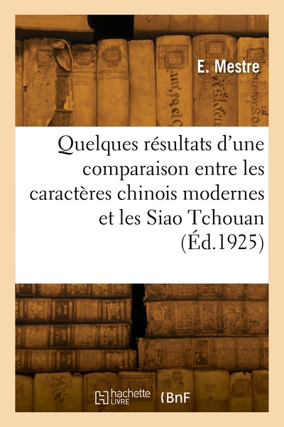 Picture of Quelques résultats d'une comparaison entre les caractères chinois modernes et les Siao Tchouan