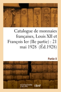 Picture of Catalogue de monnaies françaises, Louis XII et François Ier Vente, 21 mai 1928. Partie II