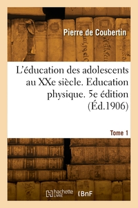 Picture of L'éducation des adolescents au XXe siècle. Tome 1. Education physique. 5e édition