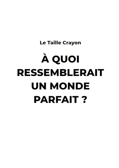 Image de A Quoi ressemblerait un monde Parfait ?