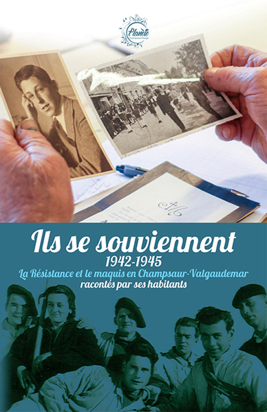 Image de Ils se souviennent 1942-1945 La résistance et le maquis en Champsaur-Valgaudemar racontés