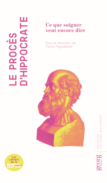 Image de LE PROCES D?HIPPOCRATE : CE QUE SOIGNER VEUT ENCORE DIRE